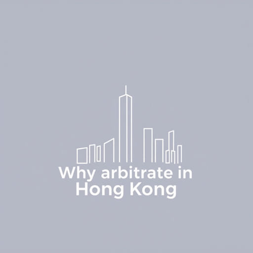 Why Arbitrate In Hong Kong