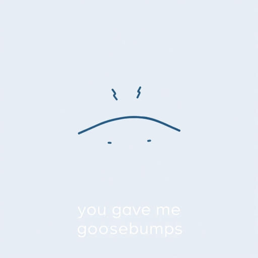 You Gave Me Goosebumps Meaning