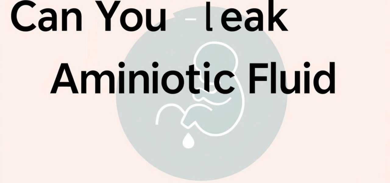 Can You Leak Amniotic Fluid