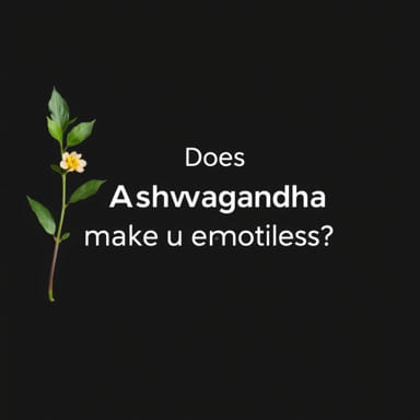 Does Ashwagandha Make U Emotionless