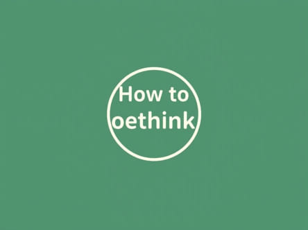 How To Stop Overthinking