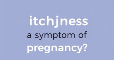 Is Itchiness A Symptom Of Pregnancy?