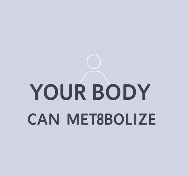 Your Body Can Metabolize